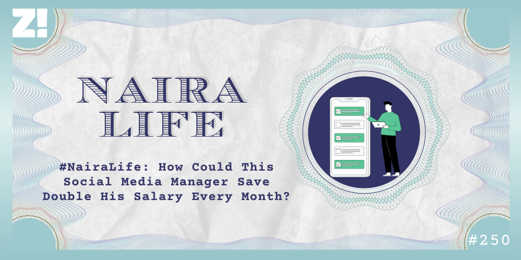 #NairaLife: How Could This Social Media Manager Save Double His Salary Every Month?
