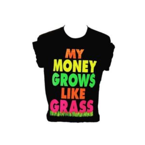 My money grows like grass t-shirt