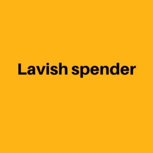 Lavish spender