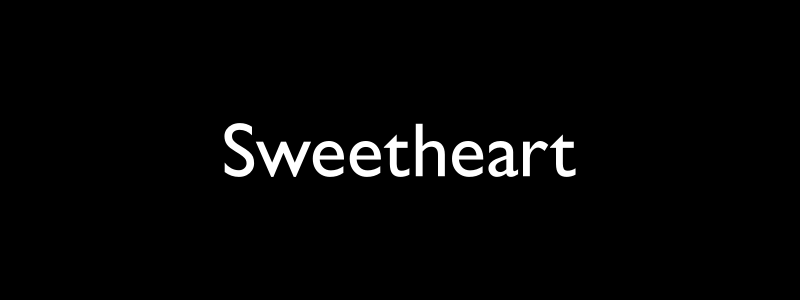 Sweetheart. a cute pet name for your lover.