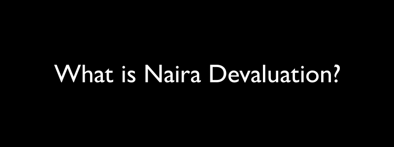 What is Naira Devaluation?