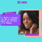 What She Said:  I Didn’t Expect To Be A Fourth Wife At 27 But I’m Happy