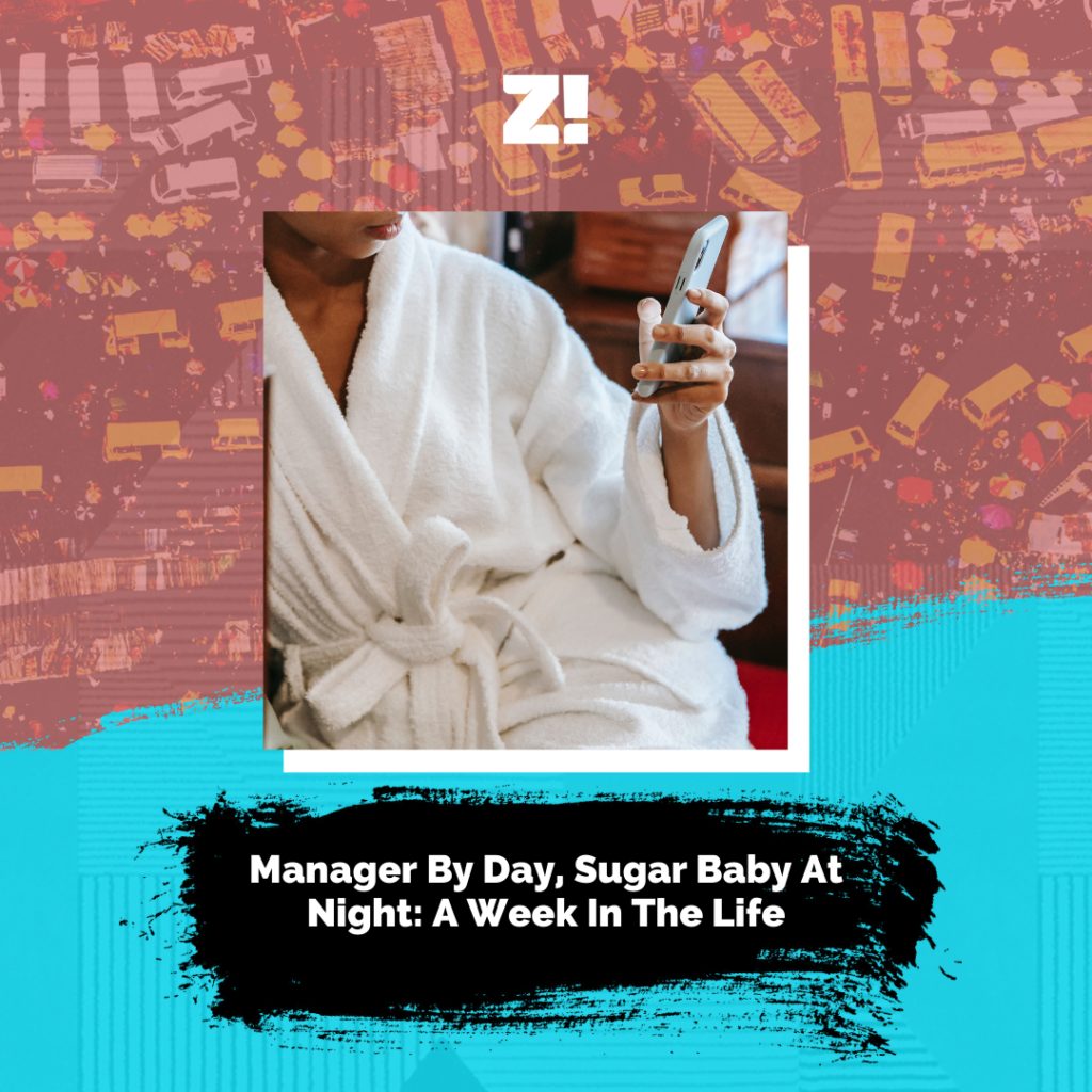 Manager By Day, Sugar Baby At Night: A Week In The Life | Zikoko!
