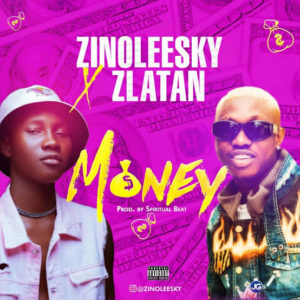 “Money” - Zinoleesky ft. Zlatan