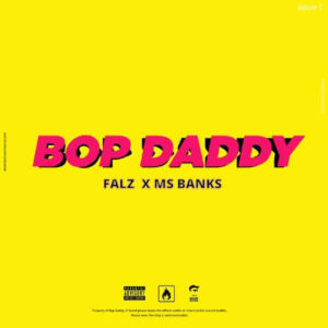“Bop Daddy” - Falz ft. Ms Banks