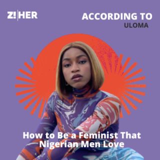 How to be a feminist that Nigerian men love