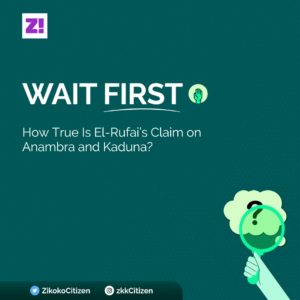 Wait First: How True Is El-Rufai’s Claim on Anambra and Kaduna?
