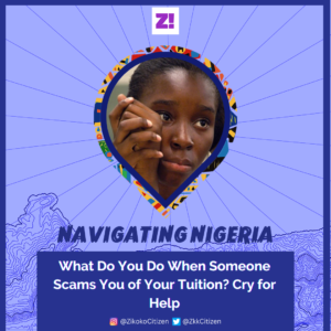 Navigating Nigeria: What Do You Do When Someone Scams You of Your Tuition? Cry for Help