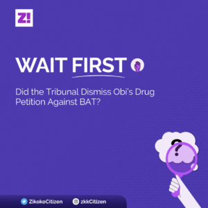 Wait First: Did the Tribunal Dismiss Obi’s Drug Petition Against BAT?