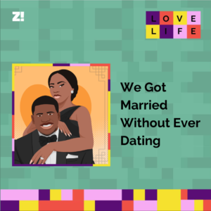 Love Life: We Got Married Without Ever Dating