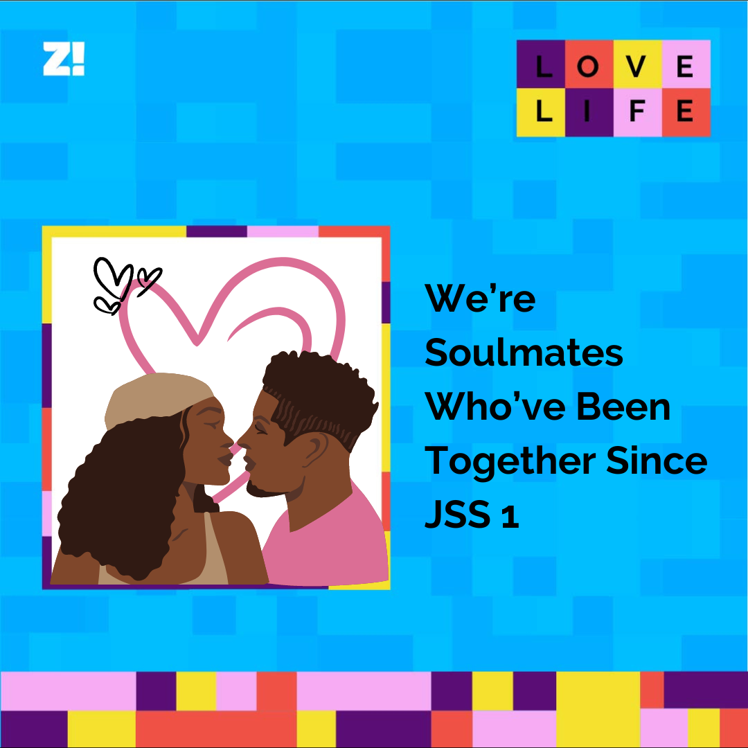 Love Life: We’re Soulmates Who’ve Been Together Since JSS 1