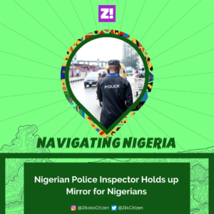 Navigating Nigeria: Nigerian Police Inspector Holds up Mirror for Nigerians