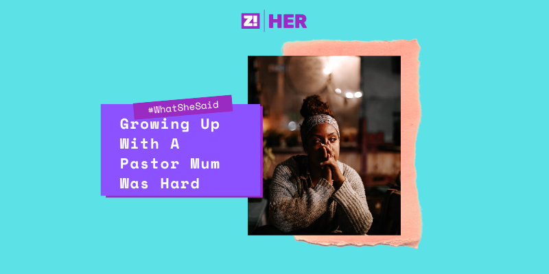 What She Said: Growing Up With A Pastor Mum Was Hard