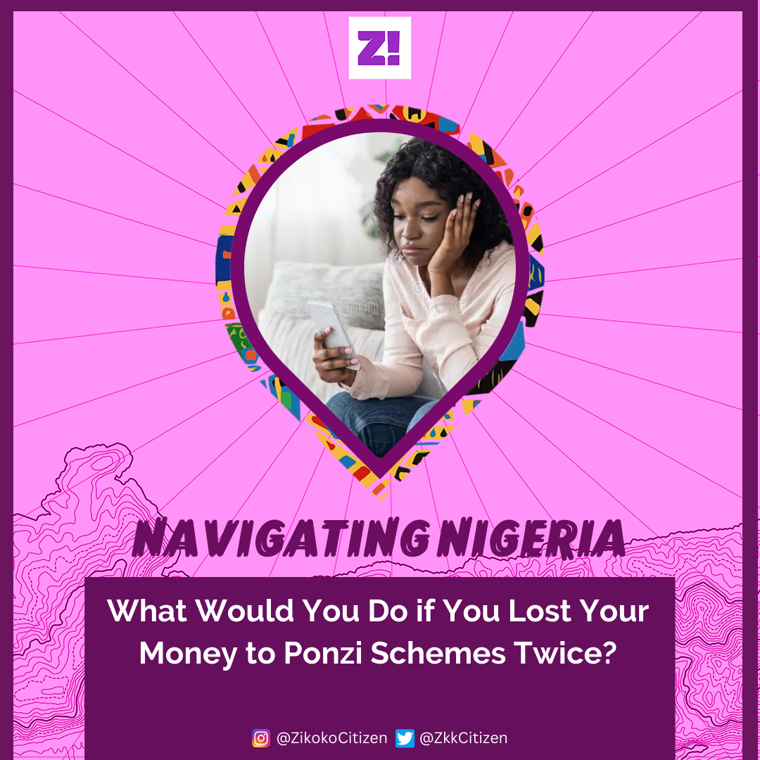 Navigating Nigeria: What Would You Do if You Lost Your Money to Ponzi Schemes Twice?