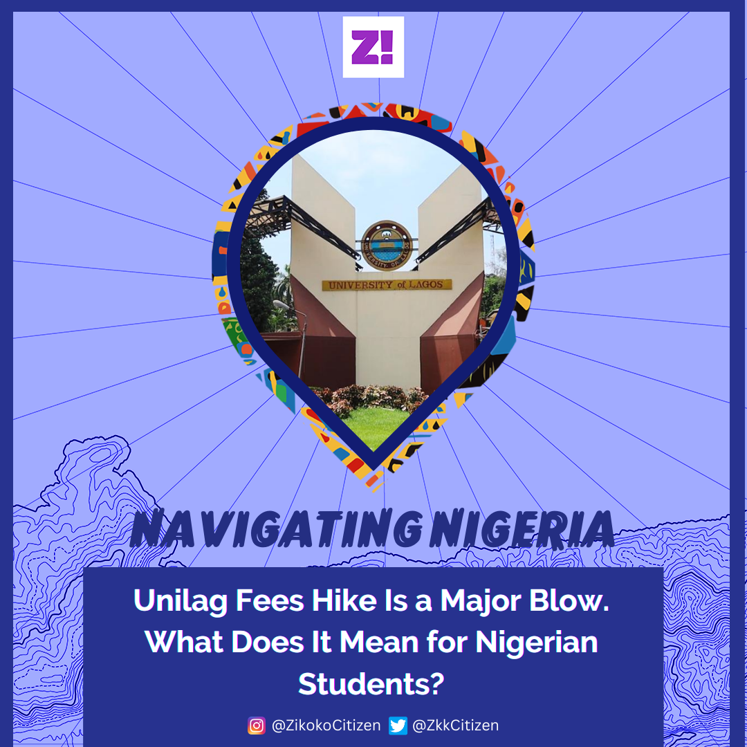 Navigating Nigeria: Unilag Fees Hike Is a Major Blow. What Does It Mean for Nigerian Students?