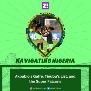Navigating Nigeria: Akpabio’s Gaffe, Tinubu’s List, and the Super Falcons