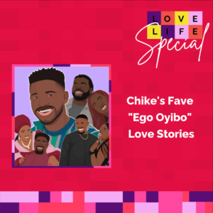 Love Life Special: Chike’s Favourite “Ego Oyibo” Love Stories