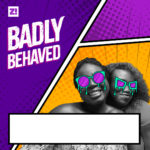 Badly Behaved