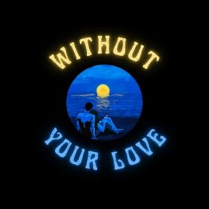 Without your love - Dwin, the Stoic
